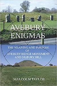 Avebury Enigmas: The Meaning and Purpose of Avebury Henge Monument and Silbury Hill