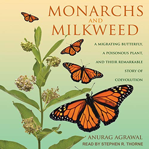 Monarchs and Milkweed: A Migrating Butterfly, a Poisonous Plant, and Their Remarkable Story of Coevolution [Audiobook]