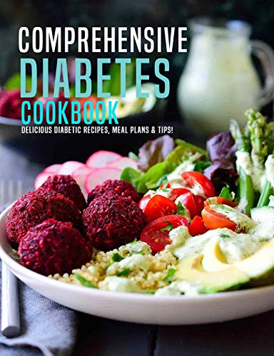 Comprehensive Diabetes Cookbook: Delicious Diabetic Recipes, Meal Plans & Tip!