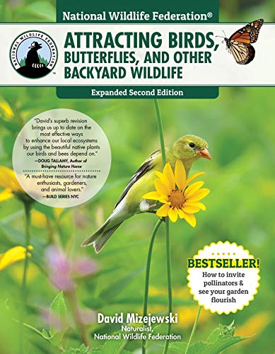 National Wildlife Federation®: Attracting Birds, Butterflies, and Other Backyard Wildlife, Expanded 2nd Edition