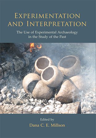 Experimentation and Interpretation: the Use of Experimental Archaeology in the Study of the Past (ePUB)