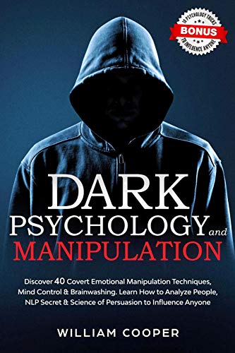 Dark Psychology and Manipulation: Discover 40 Covert Emotional Manipulation Techniques, Mind Control, Brainwashing
