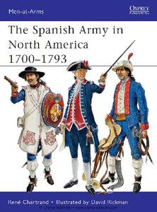 The Spanish Army in North America 1700-1793 (Osprey Men at Arms 475)