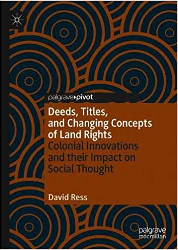 Deeds, Titles, and Changing Concepts of Land Rights: Colonial Innovations and Their Impact on Social Thought