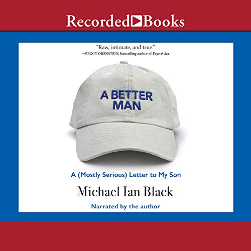 A Better Man: A (Mostly Serious) Letter to My Son [Audiobook]