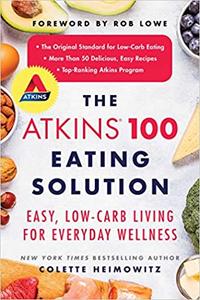 The Atkins 100 Eating Solution: Easy, Low Carb Living for Everyday Wellness