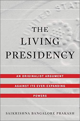 The Living Presidency: An Originalist Argument Against Its Ever Expanding Powers
