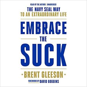 Embrace the Suck: The Navy SEAL Way to an Extraordinary Life [Audiobook]