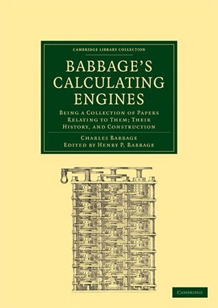 Babbage's Calculating Engines: Being a Collection of Papers Relating to Them; Their History, and Construction