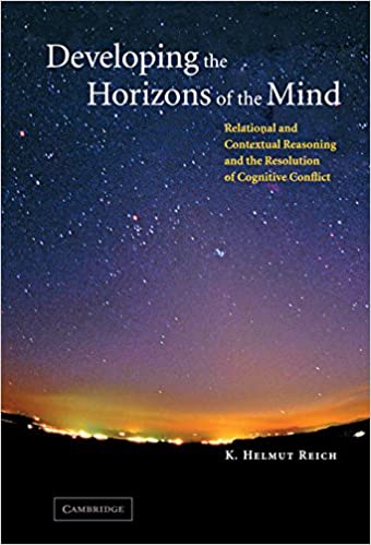 Developing the Horizons of the Mind: Relational and Contextual Reasoning and the Resolution of Cognitive Conflict