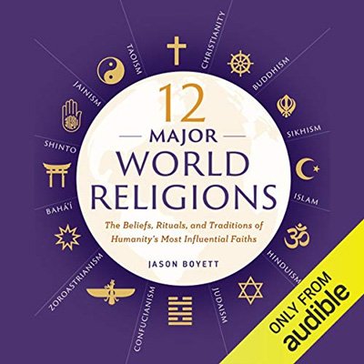 12 Major World Religions: The Beliefs, Rituals, and Traditions of Humanity's Most Influential Faiths (Audiobook)