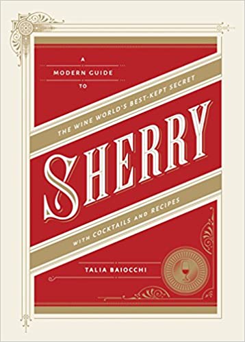Sherry: A Modern Guide to the Wine World's Best Kept Secret, with Cocktails and Recipes