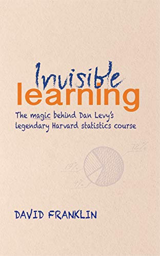 Invisible Learning: The magic behind Dan Levy's legendary Harvard statistics course