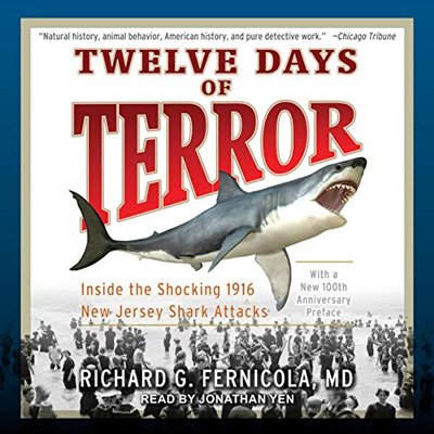 Twelve Days of Terror: Inside the Shocking 1916 New Jersey Shark Attacks (Audiobook)