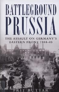 Battleground Prussia: The Assault on Germany's Eastern Front 1944 45 (Osprey General Military)