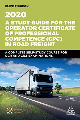 A Study Guide for the Operator Certificate of Professional Competence (CPC) in Road Freight 2020: A Complete Self Study