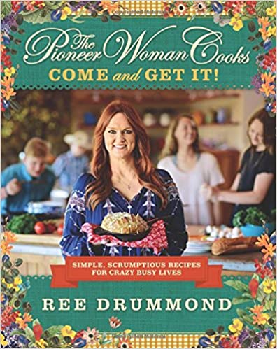 The Pioneer Woman Cooks: Come and Get It!: Simple, Scrumptious Recipes for Crazy Busy Lives [EPUB]