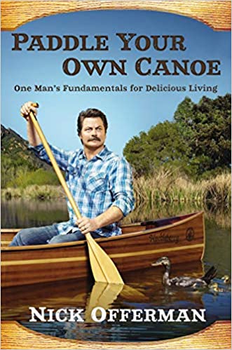 Paddle Your Own Canoe One Man's Fundamentals for Delicious Living