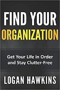 Find Your Organization: Get Your Life in Order and Stay Clutter Free (Quality Life Series)