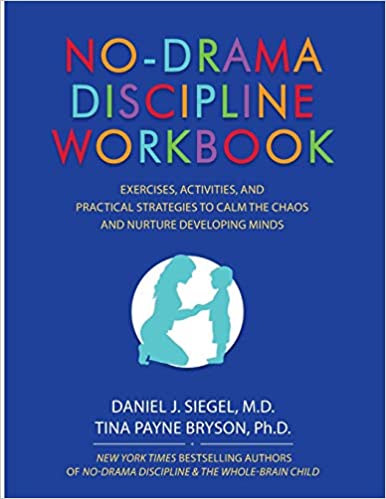 No Drama Discipline Workbook: Exercises, Activities, and Practical Strategies to Calm the Chaos and Nurture Developing Minds