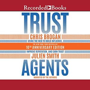 Trust Agents, 10th Anniversary Edition: Using the Web to Build Influence, Improve Reputation, and Earn Trust [Audiobook]