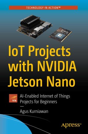IoT Projects with NVIDIA Jetson Nano: AI Enabled Internet of Things Projects for Beginners