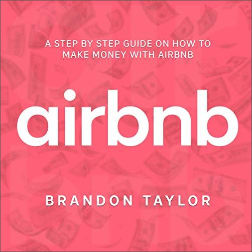 Airbnb: A Step by Step Guide on How to Make Money with Airbnb [Audiobook]