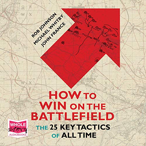 How to Win on the Battlefield: The 25 Key Tactics of All Time [Audiobook]