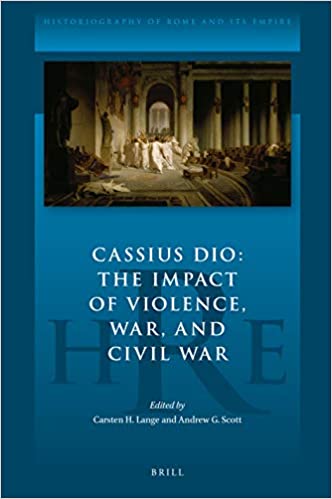 Cassius Dio: The Impact of Violence, War, and Civil War
