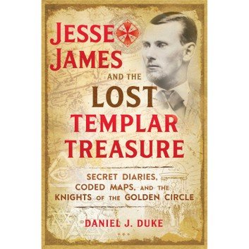 Jesse James and the Lost Templar Treasure: Secret Diaries, Coded Maps, and the Knights of the Golden Circle [Audiobook]