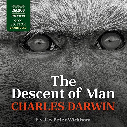 The Descent of Man, and Selection in Relation to Sex [Audiobook]