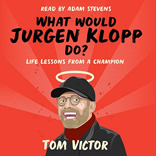 What Would Jurgen Klopp Do?: Life Lessons from a Champion [Audiobook]