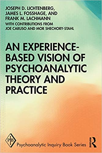 An Experience based Vision of Psychoanalytic Theory and Practice: Seeking, Feeling, and Relating