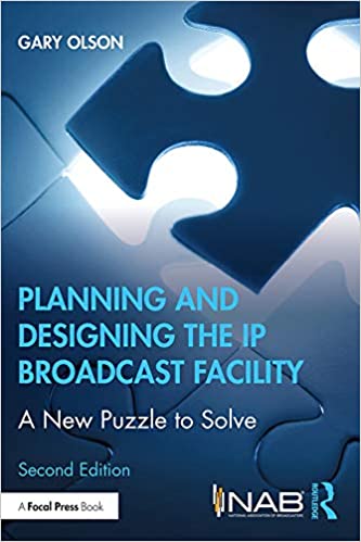 Planning and Designing the IP Broadcast Facility: A New Puzzle to Solve, 2nd Edition