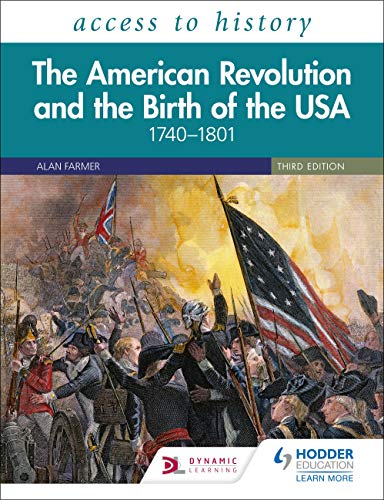 Access to History: The American Revolution and the Birth of the USA 1740   1801, 3rd Edition