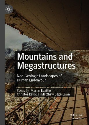 Mountains and Megastructures: Neo Geologic Landscapes of Human Endeavour