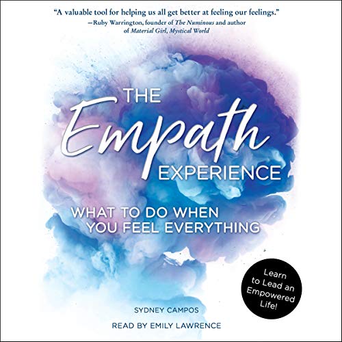 The Empath Experience: What to Do When You Feel Everything [Audiobook]