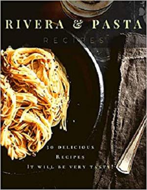 Rivera Pasta Recipes: It will be very tasty!