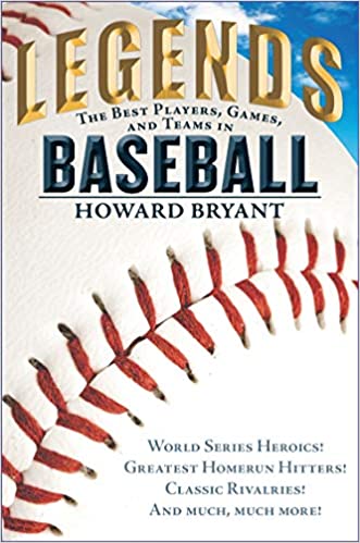 Legends: The Best Players, Games, and Teams in Baseball: World Series Heroics! Greatest Homerun Hitters! Classic Rivalri