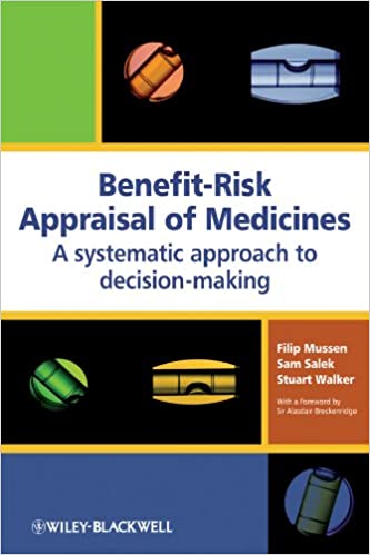 Benefit Risk Appraisal of Medicines: A Systematic Approach to Decision making