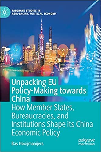 Unpacking EU Policy Making towards China: How Member States, Bureaucracies, and Institutions Shape its China Economic Po
