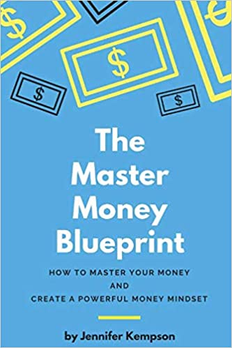 The Master Money Blueprint: How to Master Your Money and Create a Powerful Money Mindset