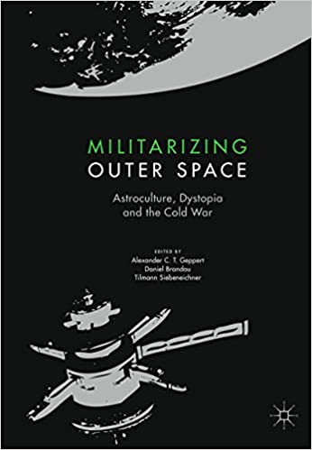 Militarizing Outer Space: Astroculture, Dystopia and the Cold War