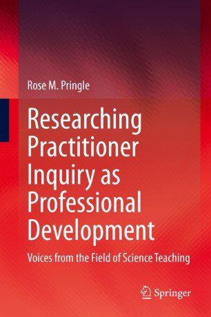 Researching Practitioner Inquiry as Professional Development: Voices from the Field of Science Teaching