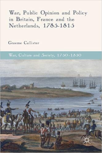 War, Public Opinion and Policy in Britain, France and the Netherlands, 1785 1815