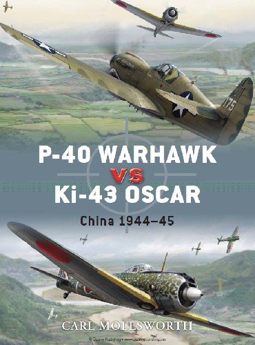 P 40 Warhawk vs Ki 43 Oscar: China 1944 45 (Osprey Duel 8)