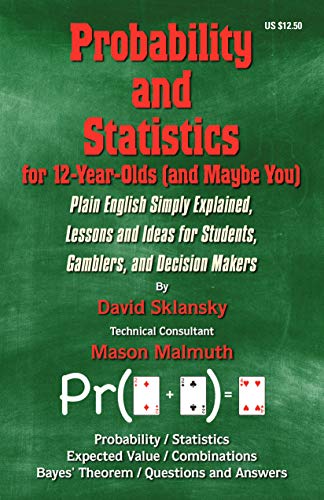 Probability and Statistics for 12  Year Olds (and Maybe You): Plain English Simply Explained, Lessons and Ideas