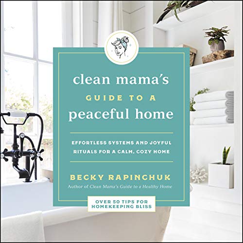 The Clean Mama's Guide to a Peaceful Home: Effortless Systems and Joyful Rituals for a Calm, Cozy Home [Audiobook]