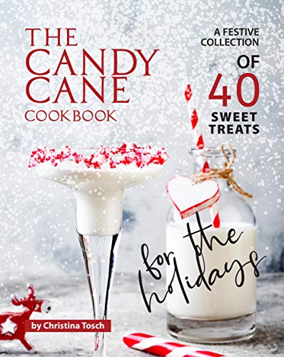 The Candy Cane Cookbook: A Festive Collection of 40 Sweet Treats for the Holidays