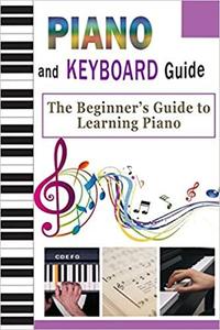 Piano And Keyboard Guide: The Beginner's Guide to Learning Piano: Gift Ideas for Holiday